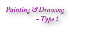 Painting & Drawing
                      - Type 2
